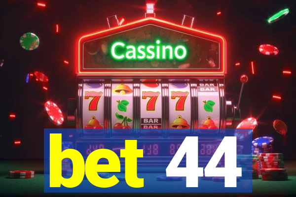 bet 44